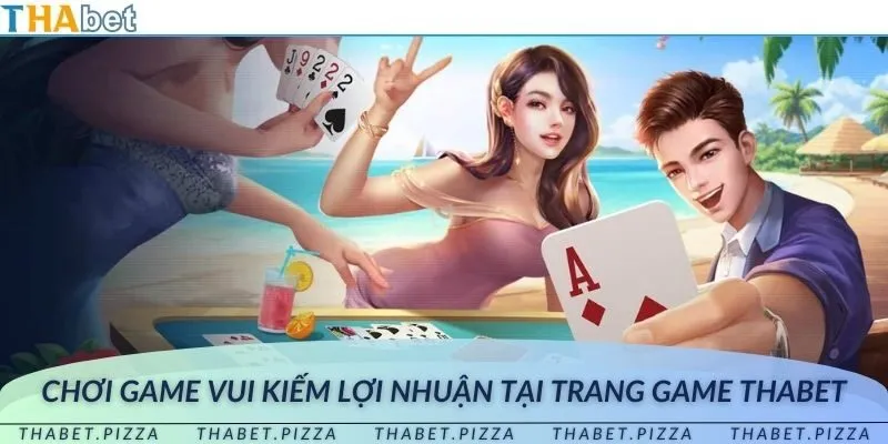 Chơi game vui kiếm lợi nhuận tại trang game THAbet