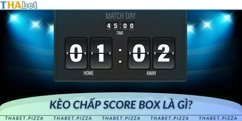 Thông tin cơ bản giải thích khái niệm kèo chấp score box